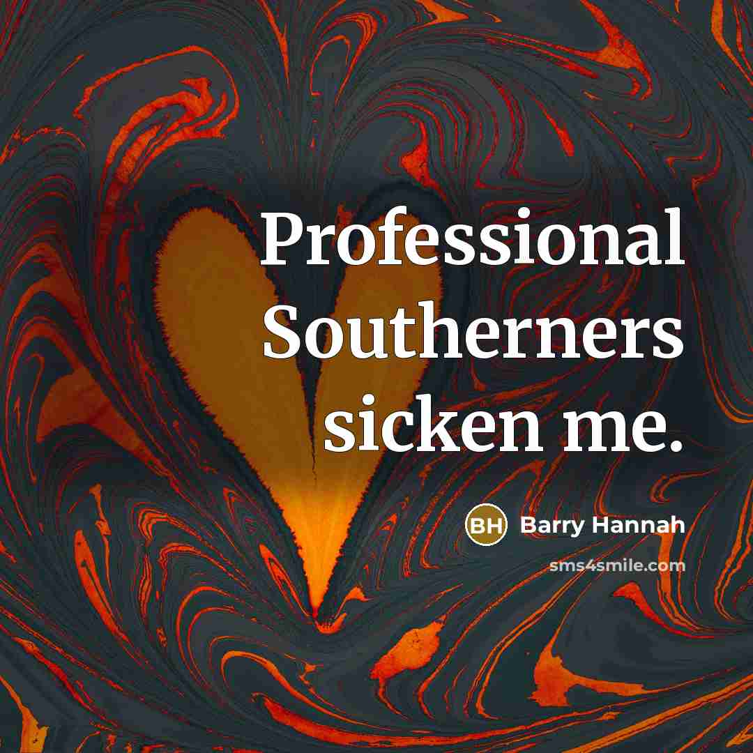 “Professional Southerners sicken me.…” quote by Barry Hannah