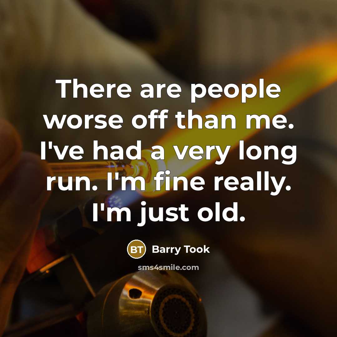 “There are people worse off than me. I've had a…” quote by Barry Took