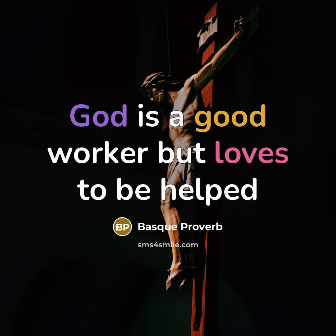 “God is a good worker but loves to be helped” quote by Basque Proverb