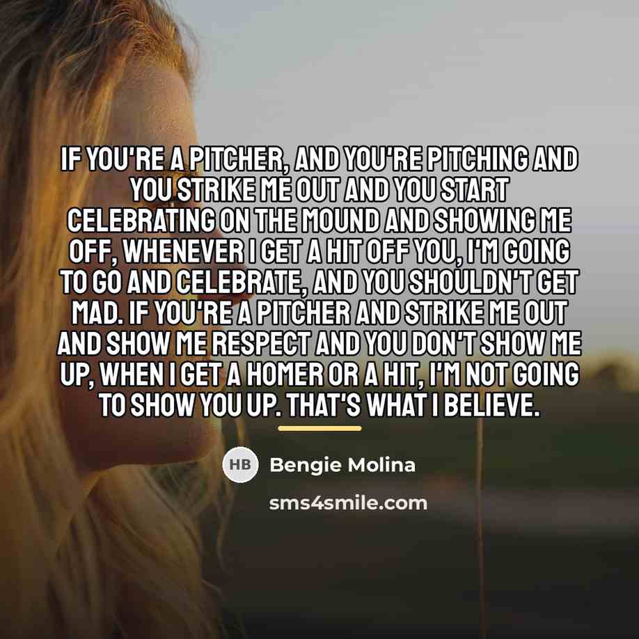 “If you're a pitcher, and you're pitching and you strike…” quote by Bengie Molina