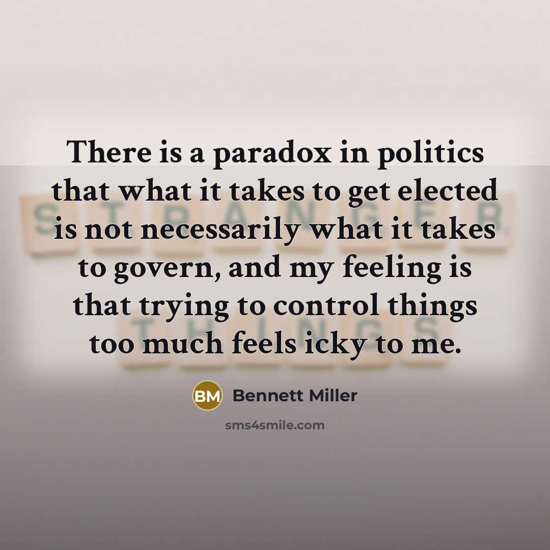 “There is a paradox in politics that what it takes…” quote by Bennett Miller