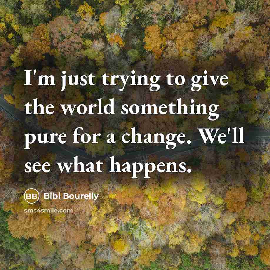 “I'm just trying to give the world something pure for…” quote by Bibi Bourelly