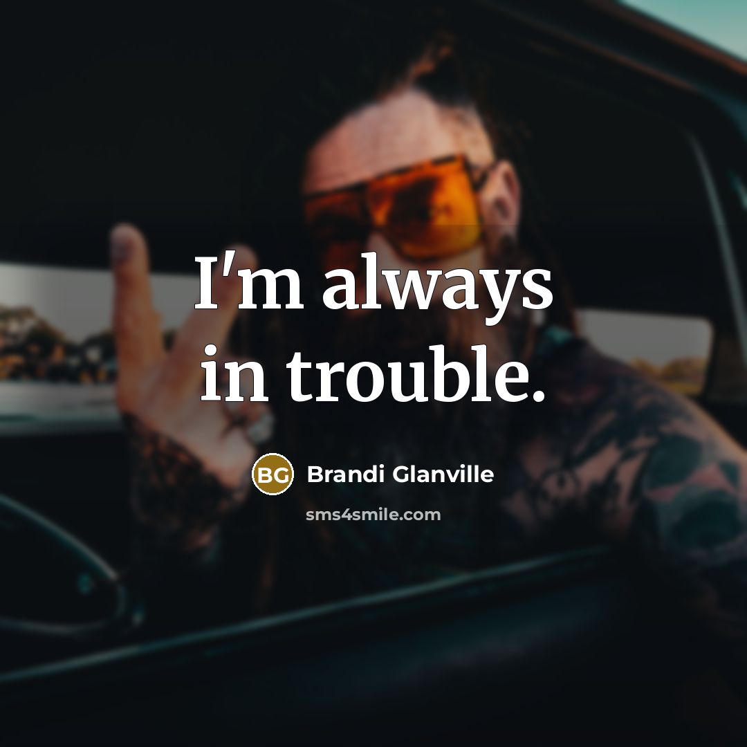 “I'm always in trouble.…” quote by Brandi Glanville