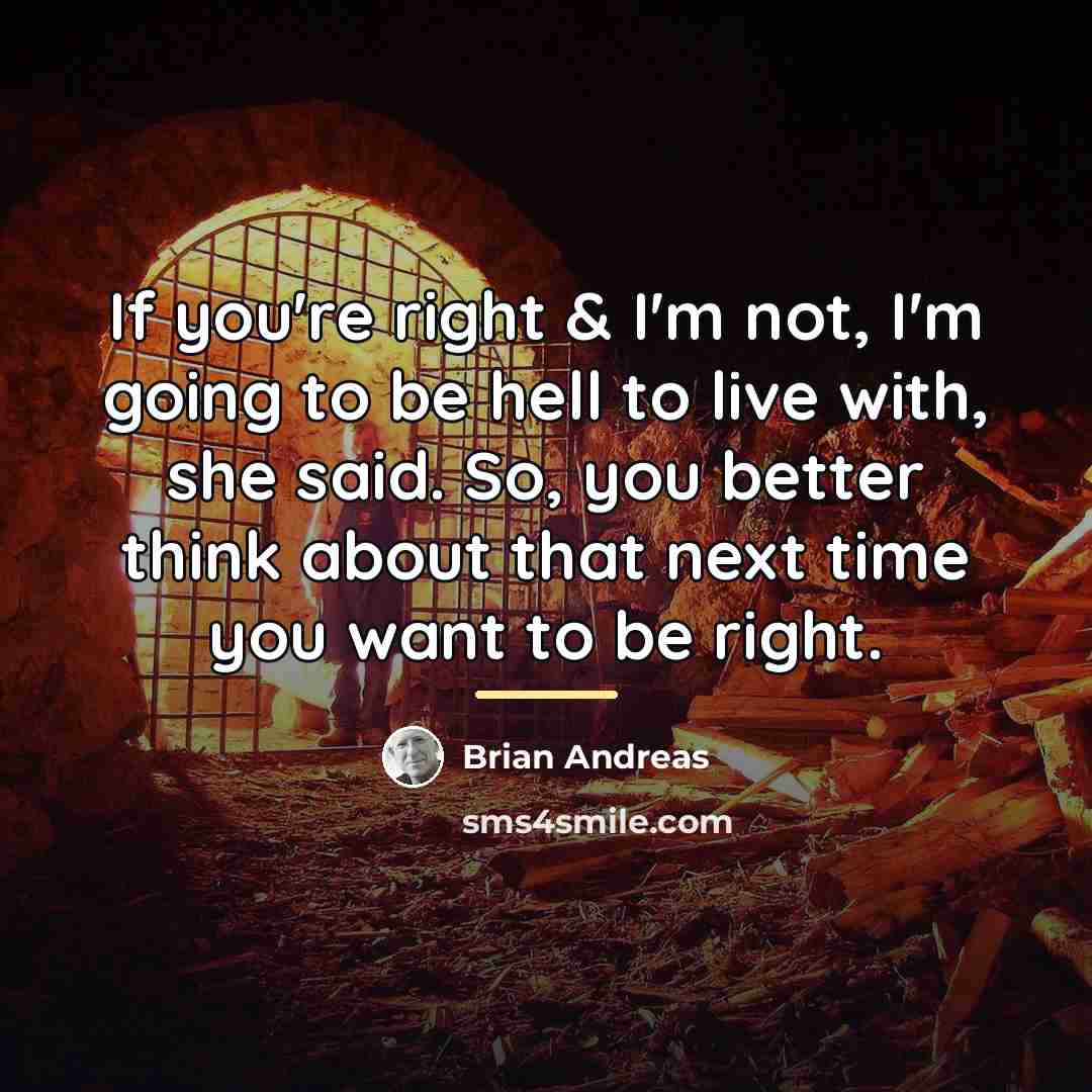 “If you're right & I'm not, I'm going to be…” quote by Brian Andreas