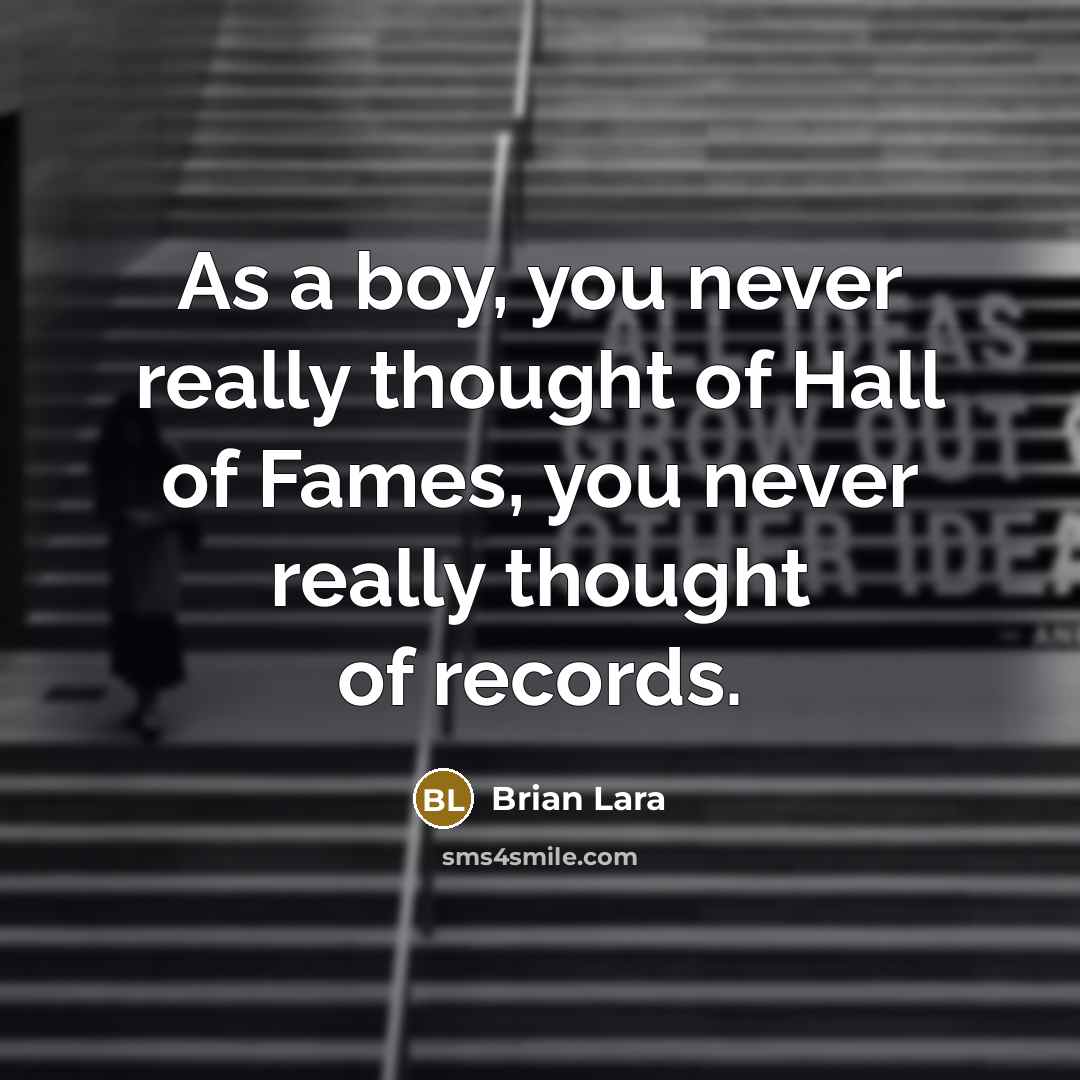 “As a boy, you never really thought of Hall of…” quote by Brian Lara
