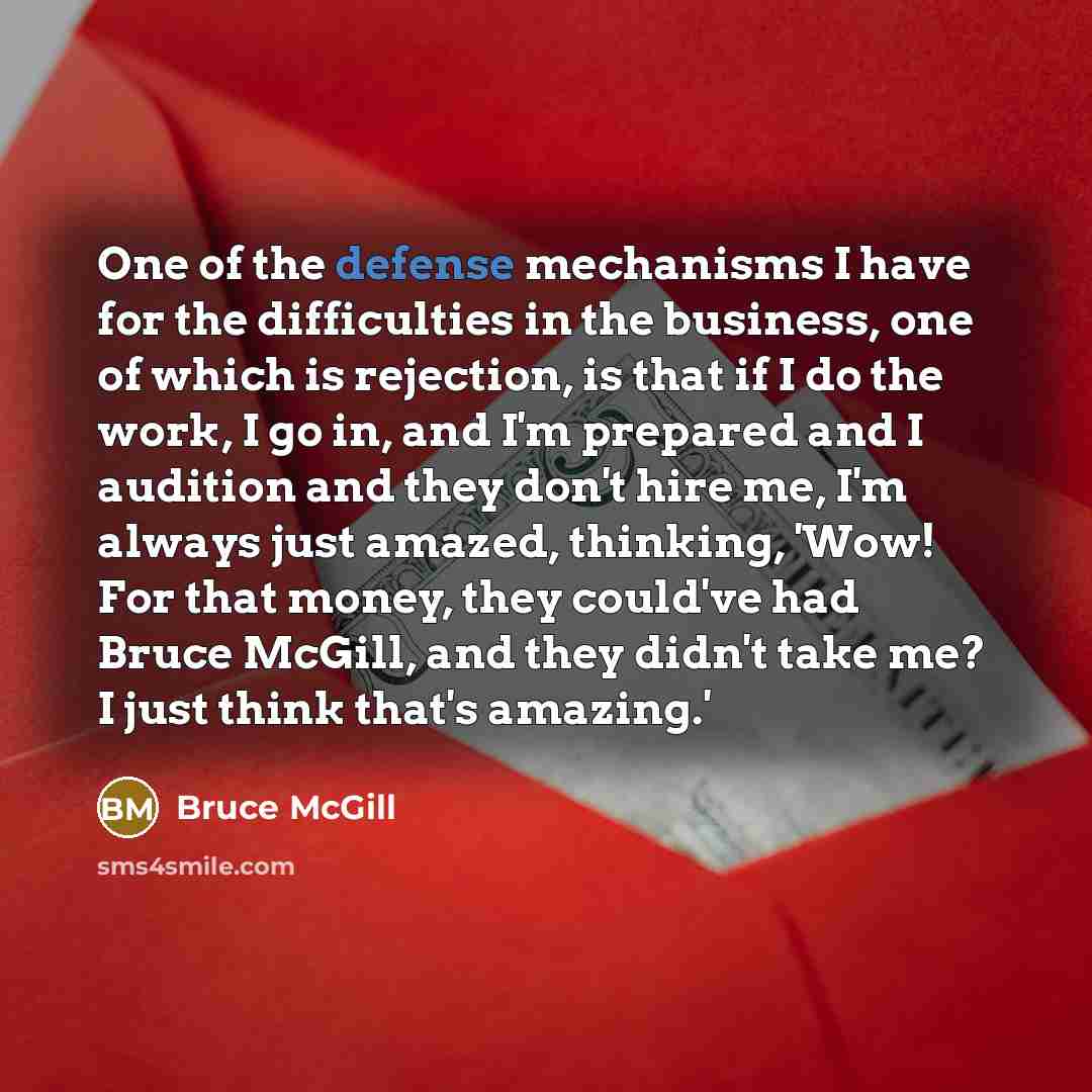 “One of the defense mechanisms I have for the difficulties…” quote by Bruce McGill