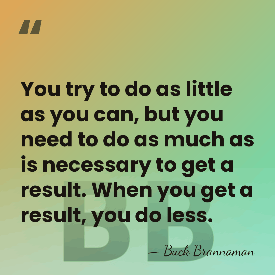 You try to do as little as you can, but you need&hellip; - Buck Brannaman