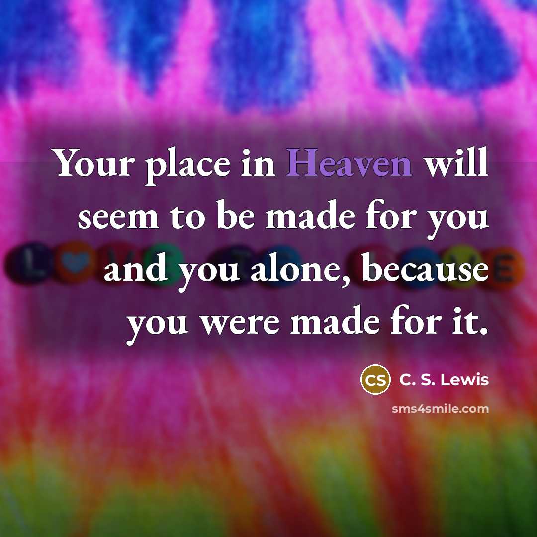 “Your place in Heaven will seem to be made for…” quote by C. S. Lewis