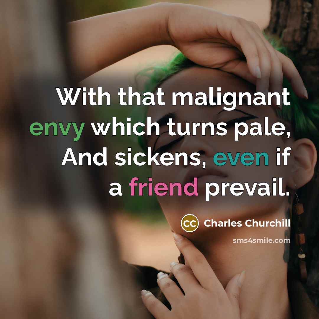 “With that malignant envy which turns pale, And sickens, even…” quote by Charles Churchill