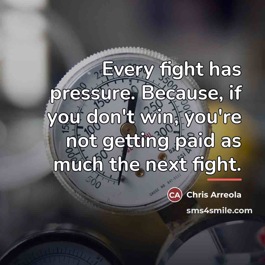 “Every fight has pressure. Because, if you don't win, you're…” quote by Chris Arreola