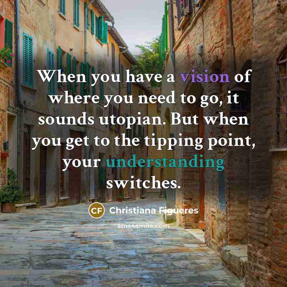 “When you have a vision of where you need to…” quote by Christiana Figueres