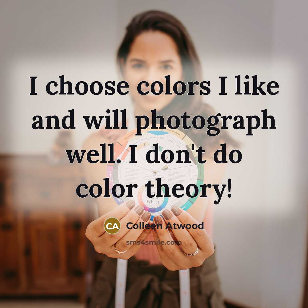 “I choose colors I like and will photograph well. I…” quote by Colleen Atwood
