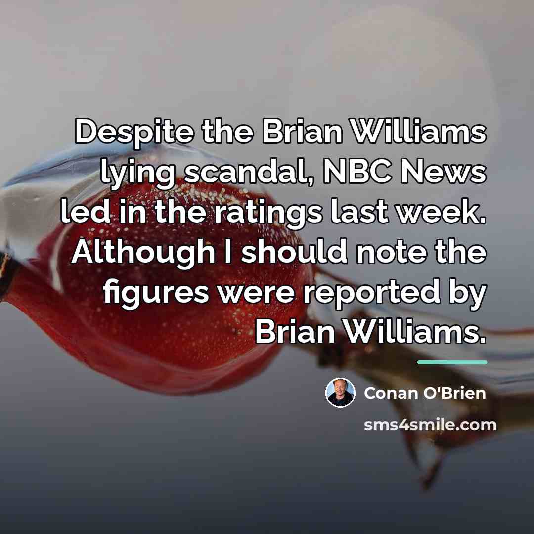 “Despite the Brian Williams lying scandal, NBC News led in…” quote by Conan O'Brien