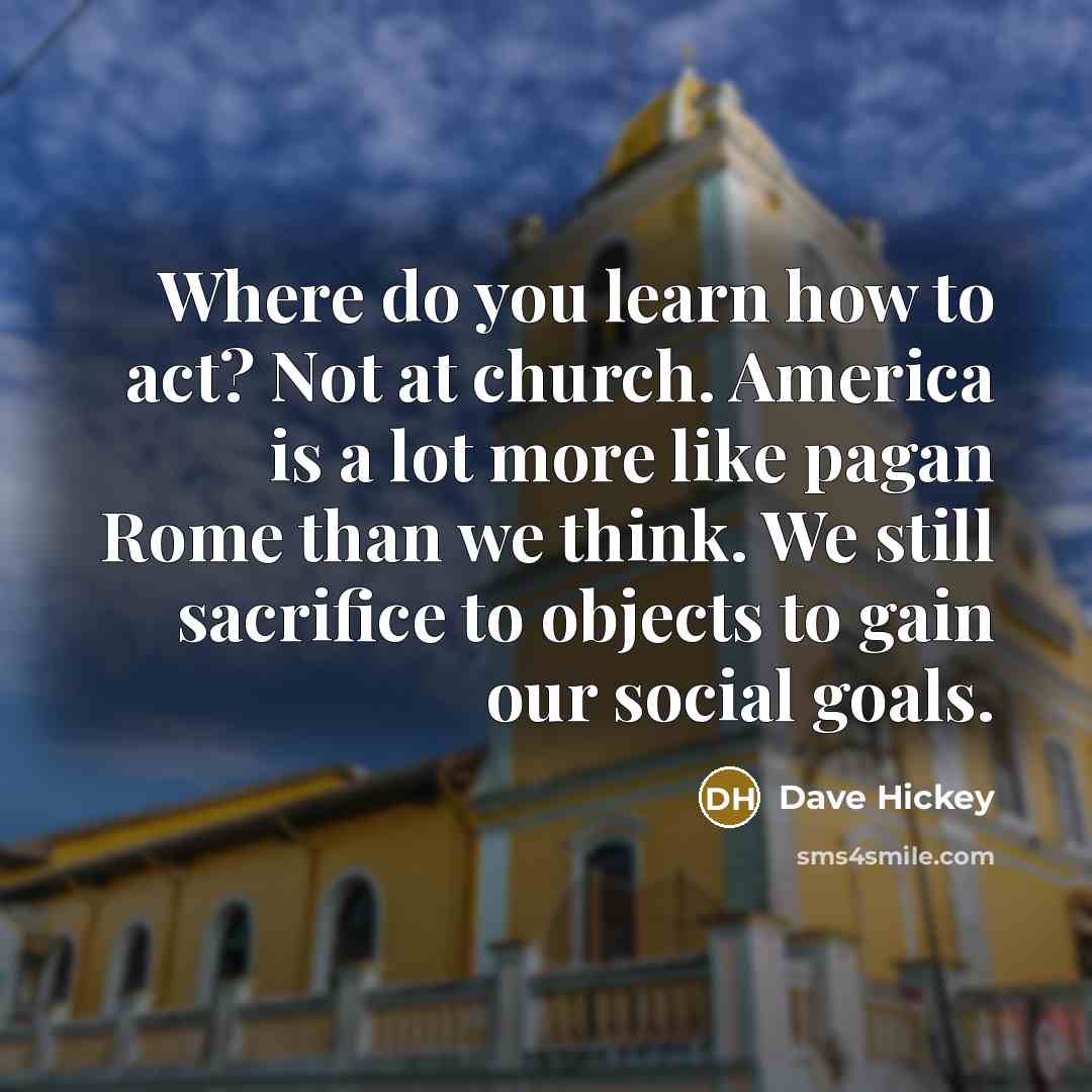“Where do you learn how to act? Not at church.…” quote by Dave Hickey