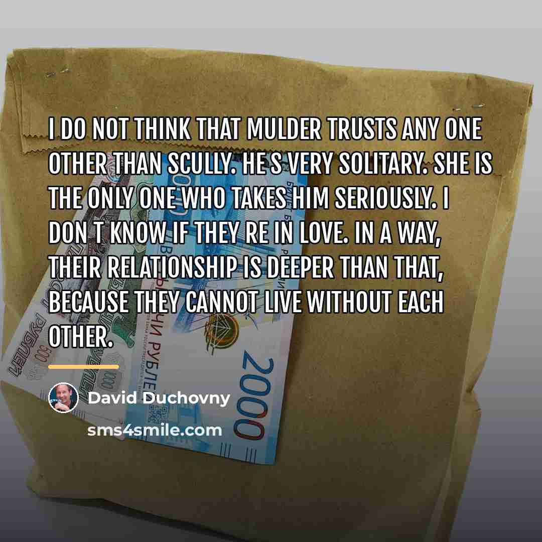 “I do not think that Mulder trusts any one other…” quote by David Duchovny