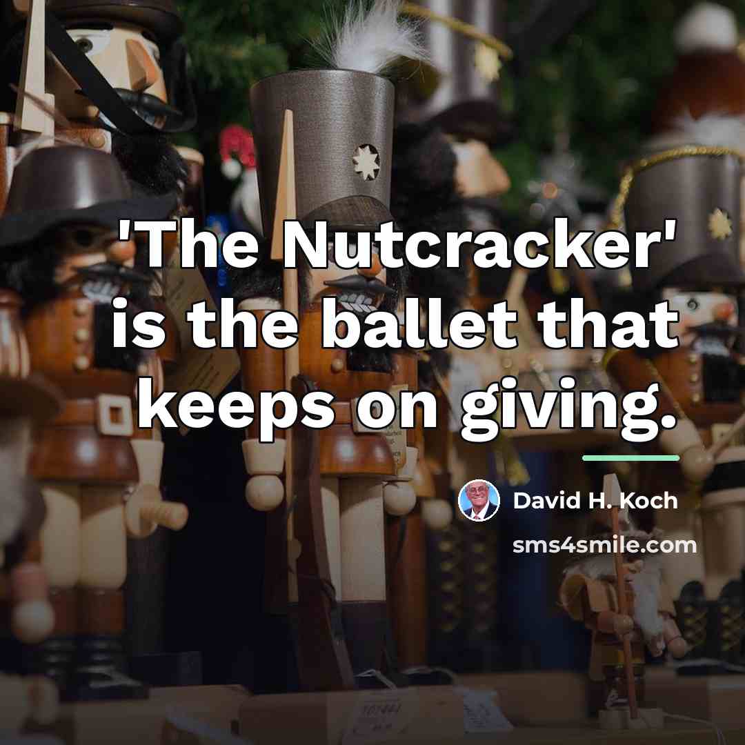 “'The Nutcracker' is the ballet that keeps on giving.…” quote by David H. Koch