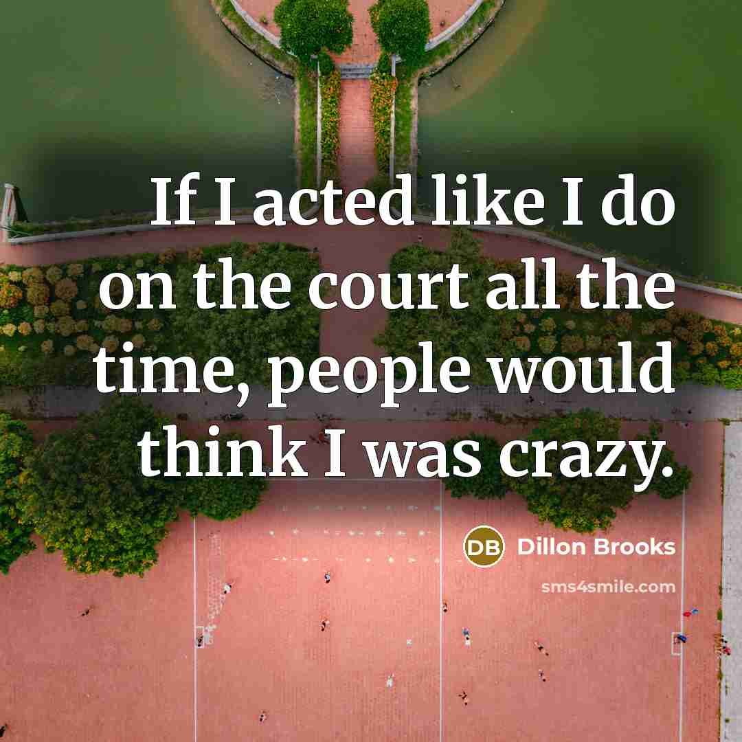 “If I acted like I do on the court all…” quote by Dillon Brooks