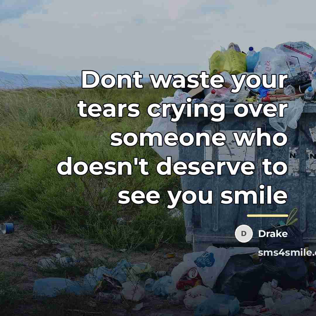 “Dont waste your tears crying over someone who doesn't deserve…” quote by Drake