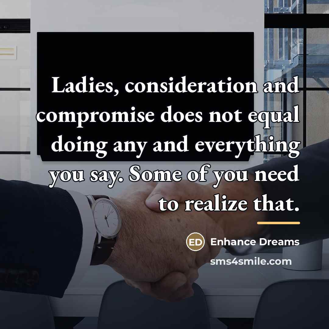 “Ladies, consideration and compromise does not equal doing any and…” quote by Enhance Dreams
