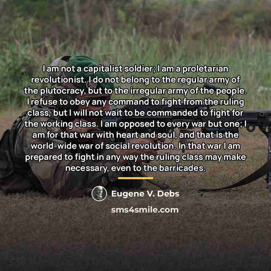 “I am not a capitalist soldier; I am a proletarian…” quote by Eugene V. Debs