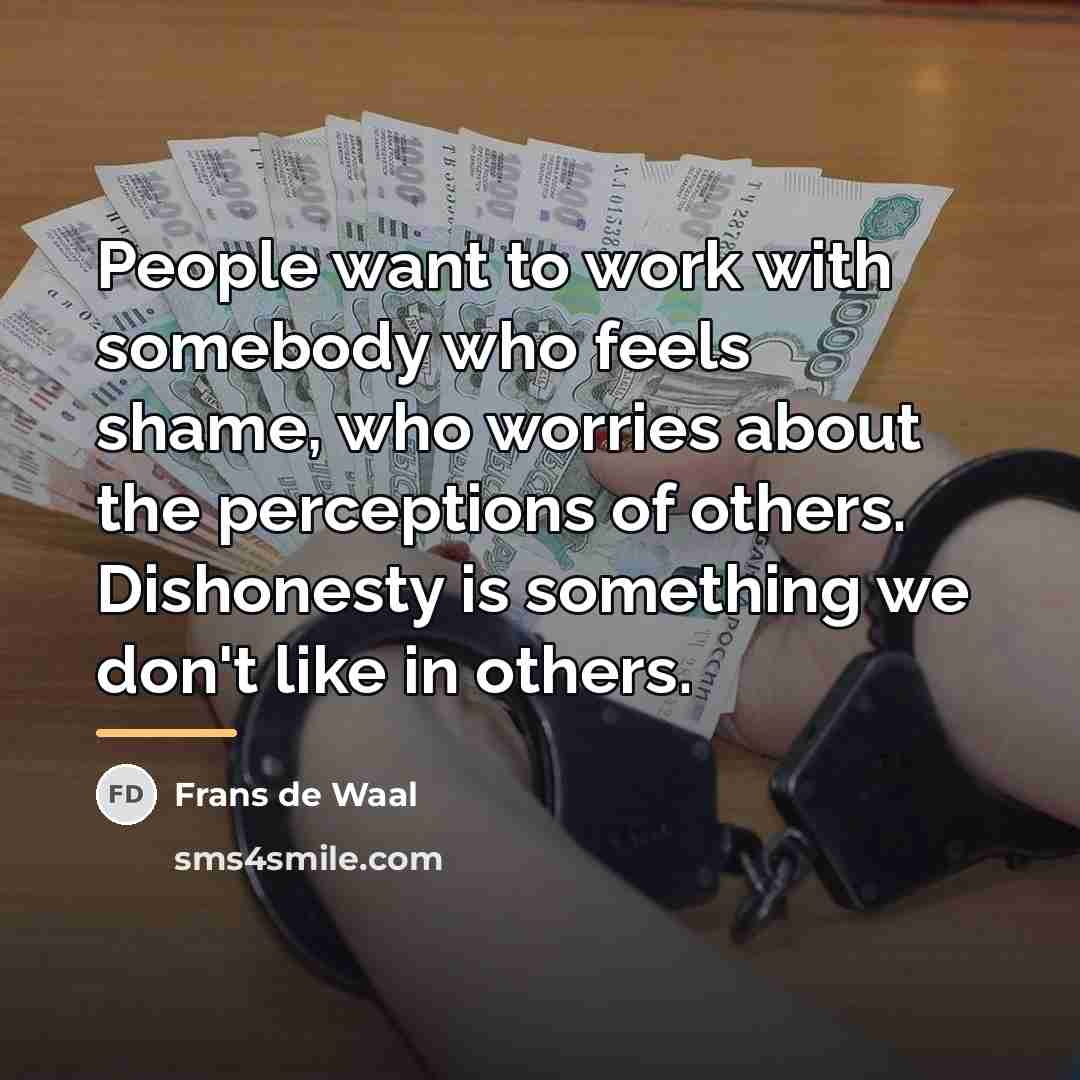 “People want to work with somebody who feels shame, who…” quote by Frans de Waal