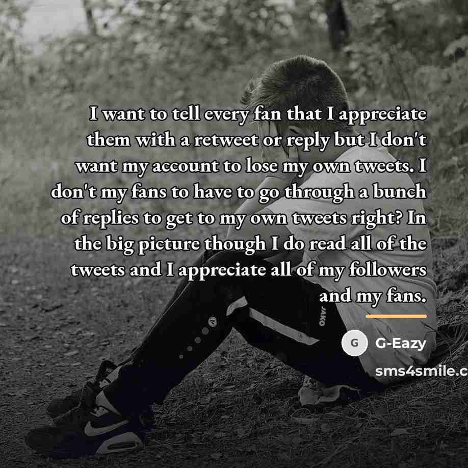“I want to tell every fan that I appreciate them…” quote by G-Eazy