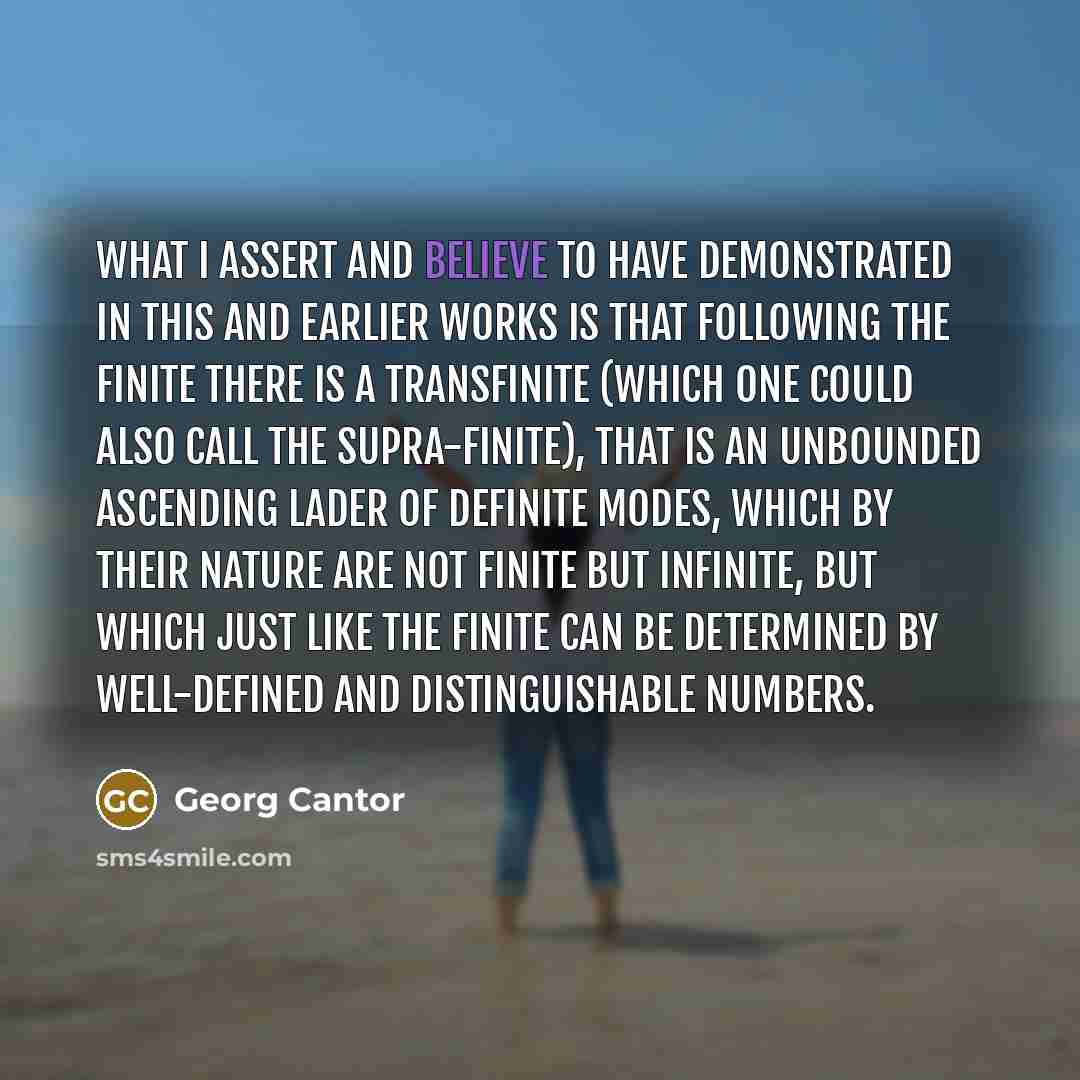 “What I assert and believe to have demonstrated in this…” quote by Georg Cantor