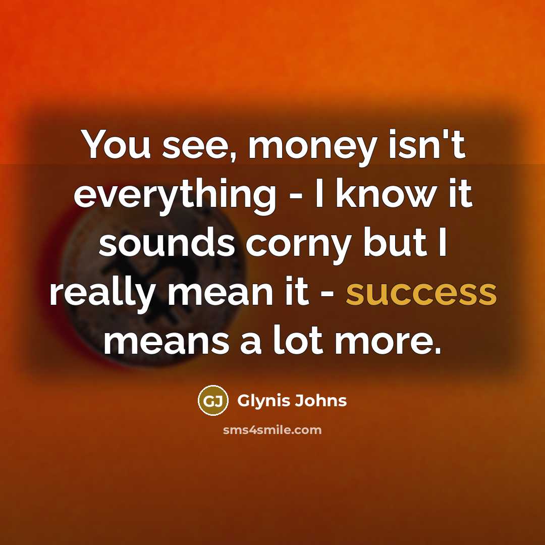 “You see, money isn't everything - I know it sounds…” quote by Glynis Johns