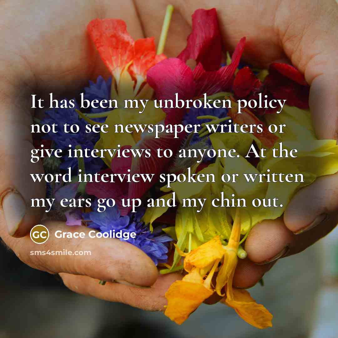 “It has been my unbroken policy not to see newspaper…” quote by Grace Coolidge