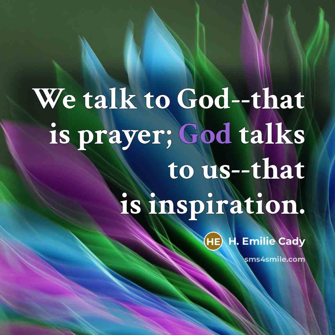 “We talk to God--that is prayer; God talks to us--that…” quote by H. Emilie Cady