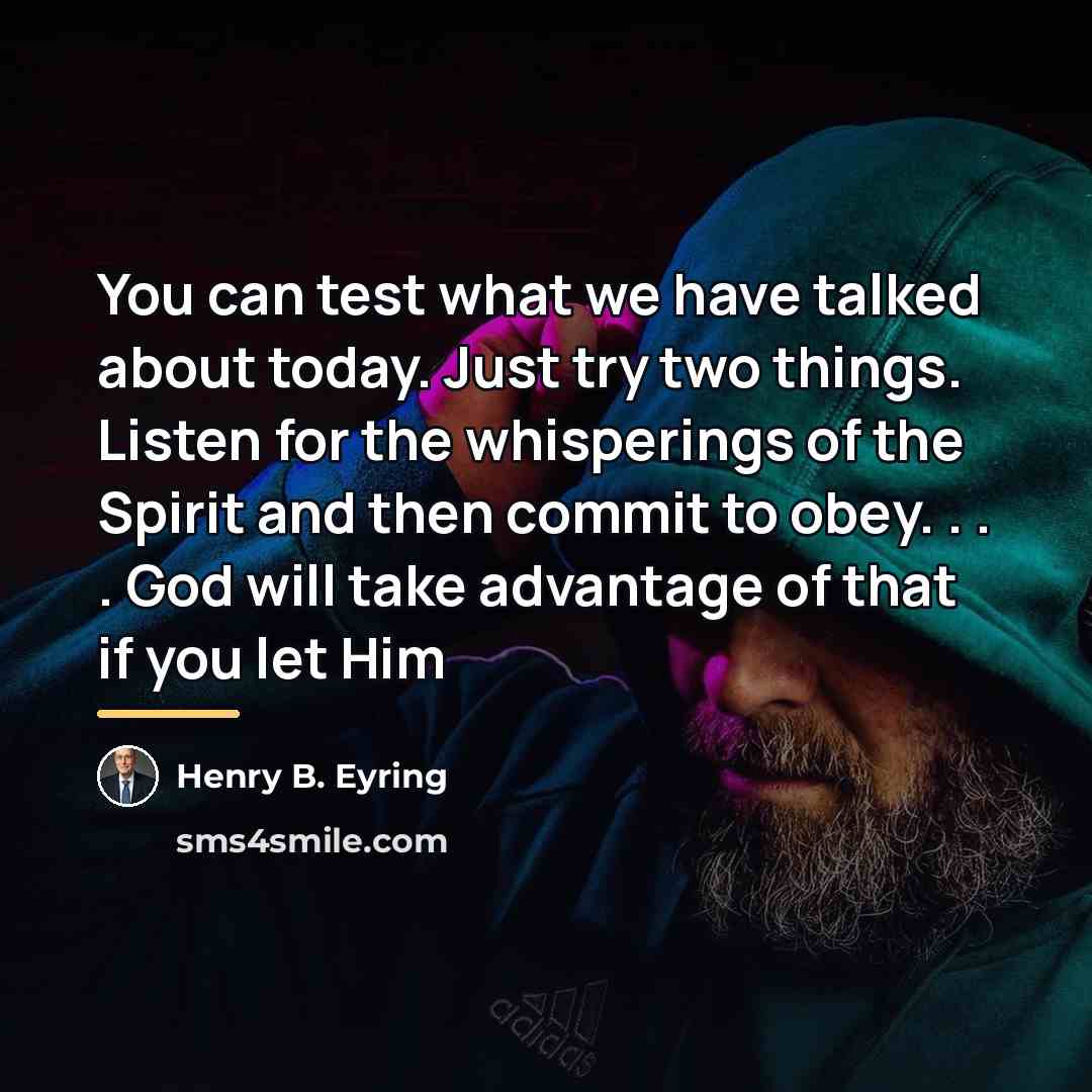 “You can test what we have talked about today. Just…” quote by Henry B. Eyring
