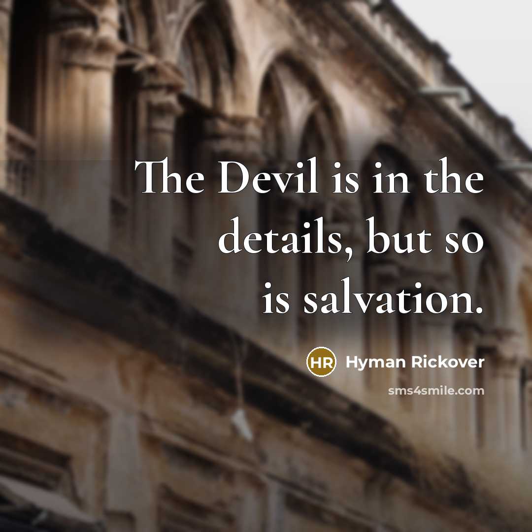 “The Devil is in the details, but so is salvation.…” quote by Hyman Rickover
