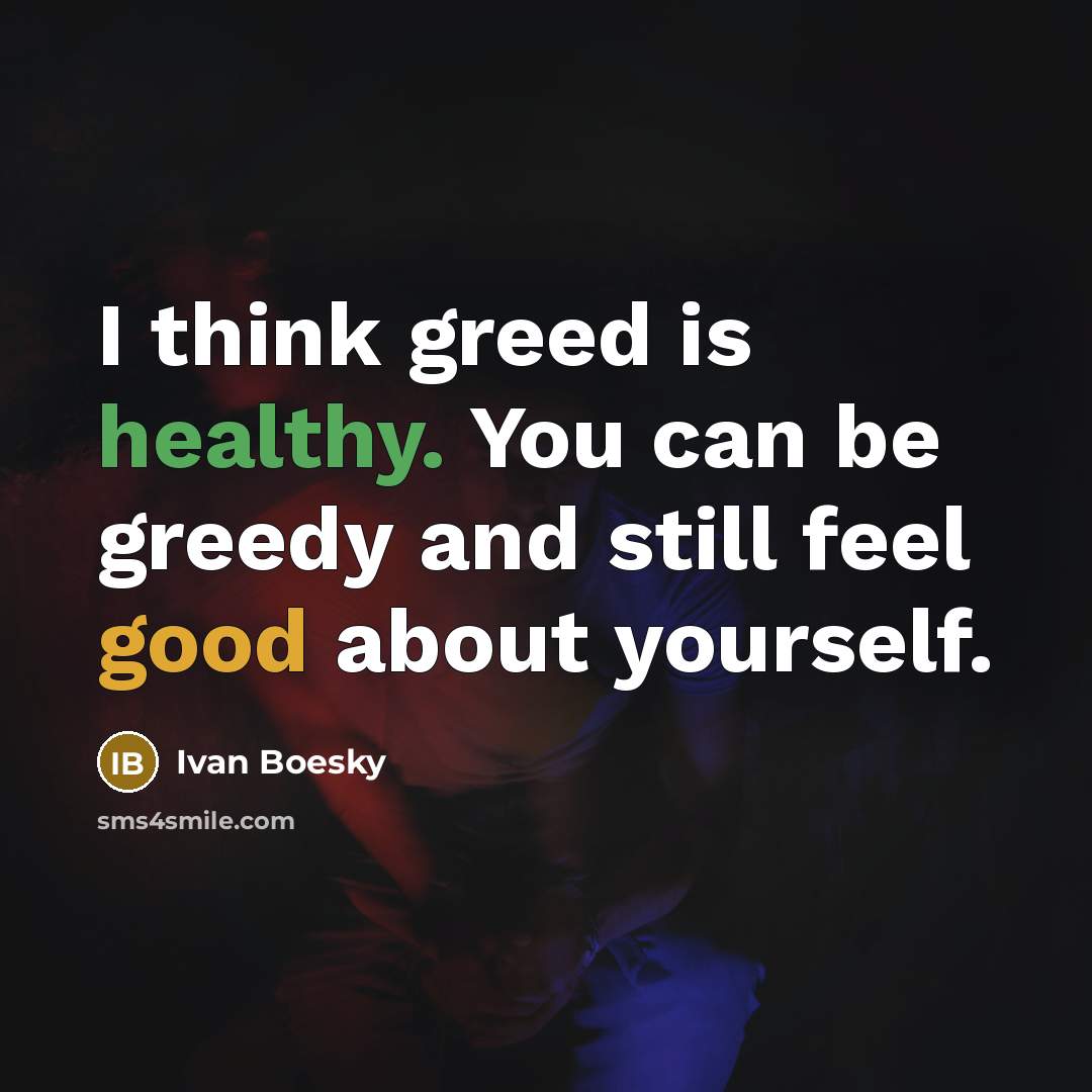 “I think greed is healthy. You can be greedy and…” quote by Ivan Boesky