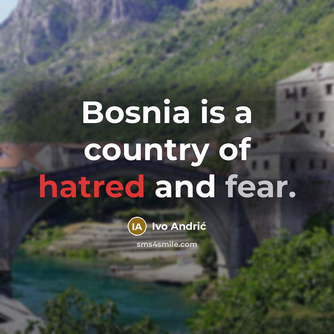 “Bosnia is a country of hatred and fear.…” quote by Ivo Andric