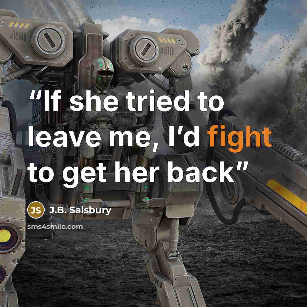 “If she tried to leave me, I’d fight to get her back” quote by J.B. Salsbury