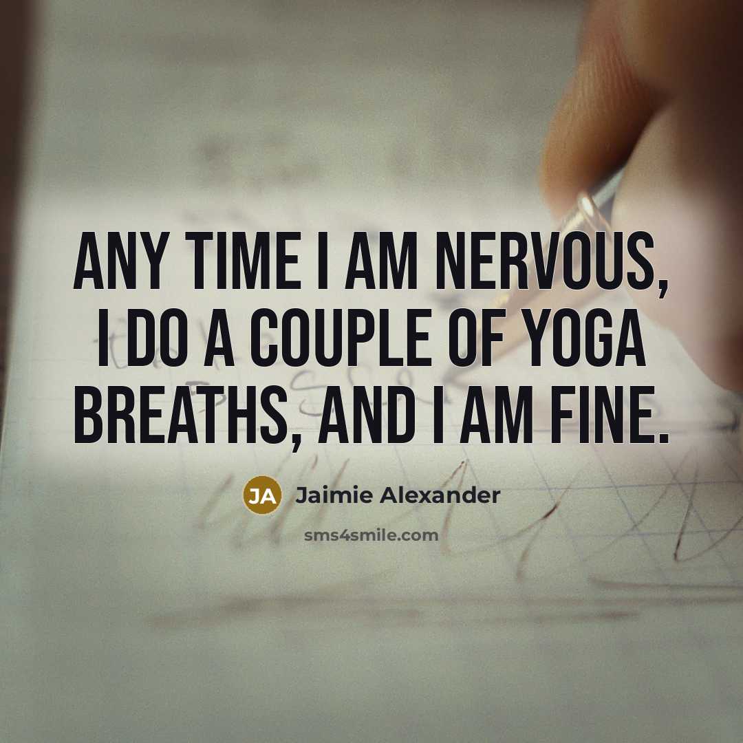 “Any time I am nervous, I do a couple of yoga breaths, and I am fine.” quote by Jaimie Alexander