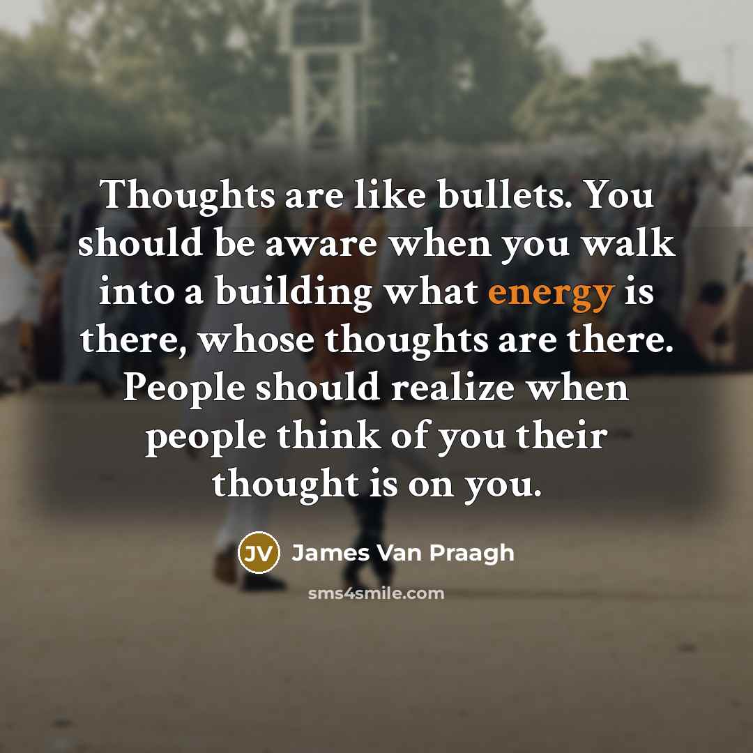 “Thoughts are like bullets. You should be aware when you…” quote by James Van Praagh