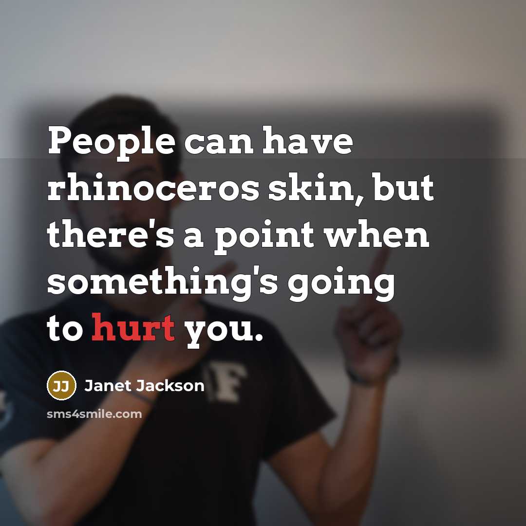 “People can have rhinoceros skin, but there's a point when…” quote by Janet Jackson