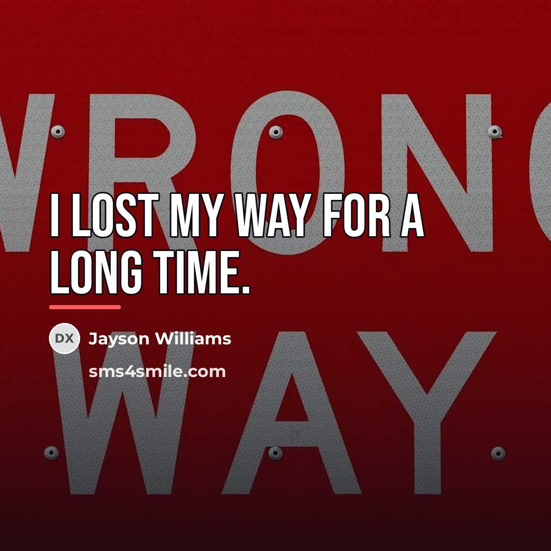 “I lost my way for a long time.…” quote by Jayson Williams