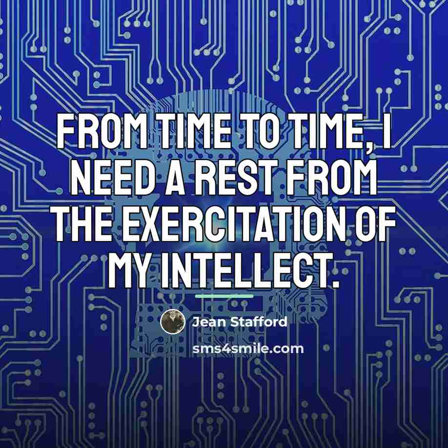 “From time to time, I need a rest from the…” quote by Jean Stafford