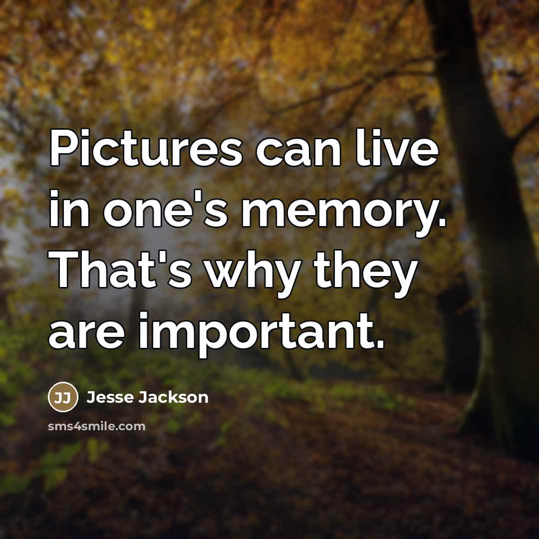 “Pictures can live in one's memory. That's why they are…” quote by Jesse Jackson