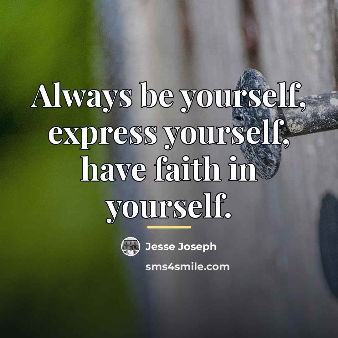 “Always be yourself, express yourself, have faith in yourself.…” quote by Jesse Joseph