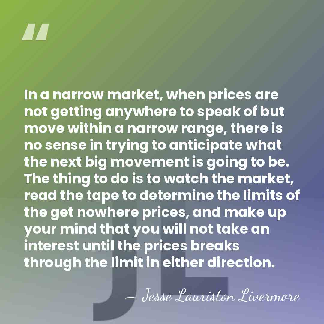 In a narrow market, when prices are not getting anywhere to speak&hellip; - Jesse Lauriston Livermore