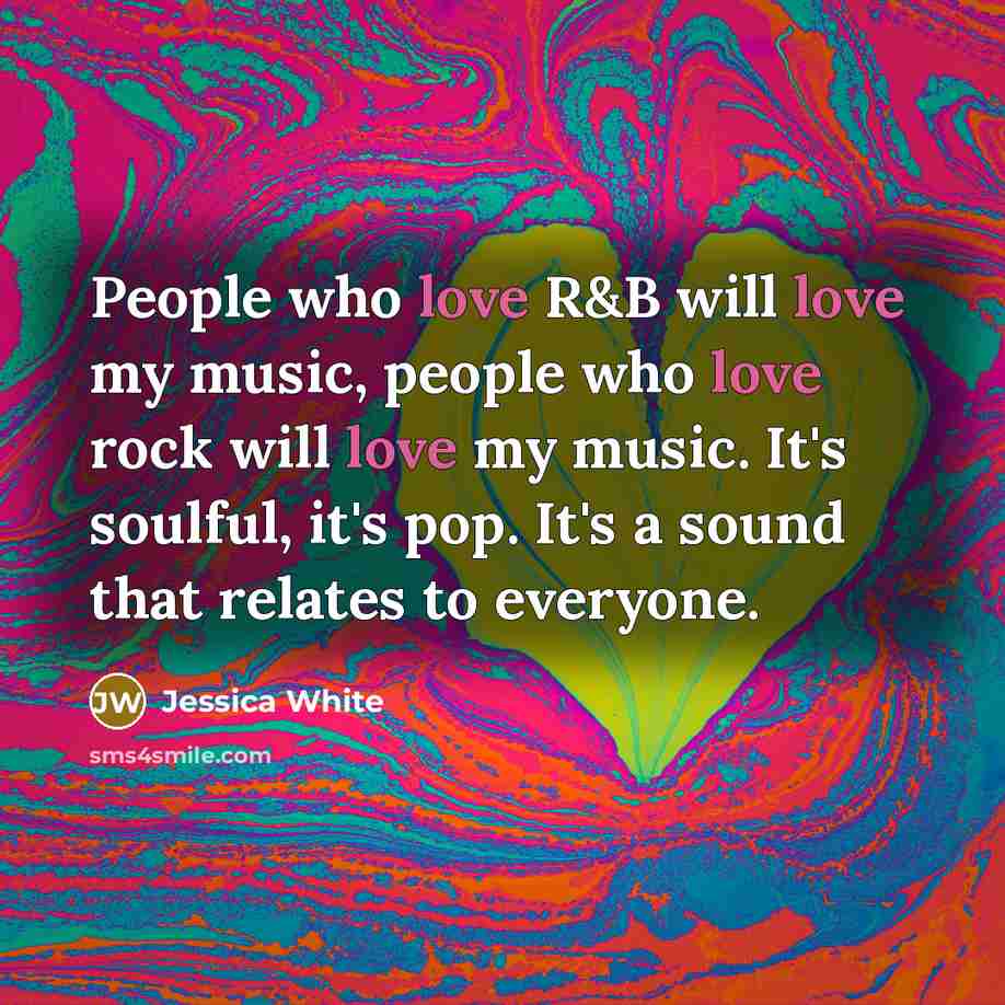 “People who love R&B will love my music, people who…” quote by Jessica White