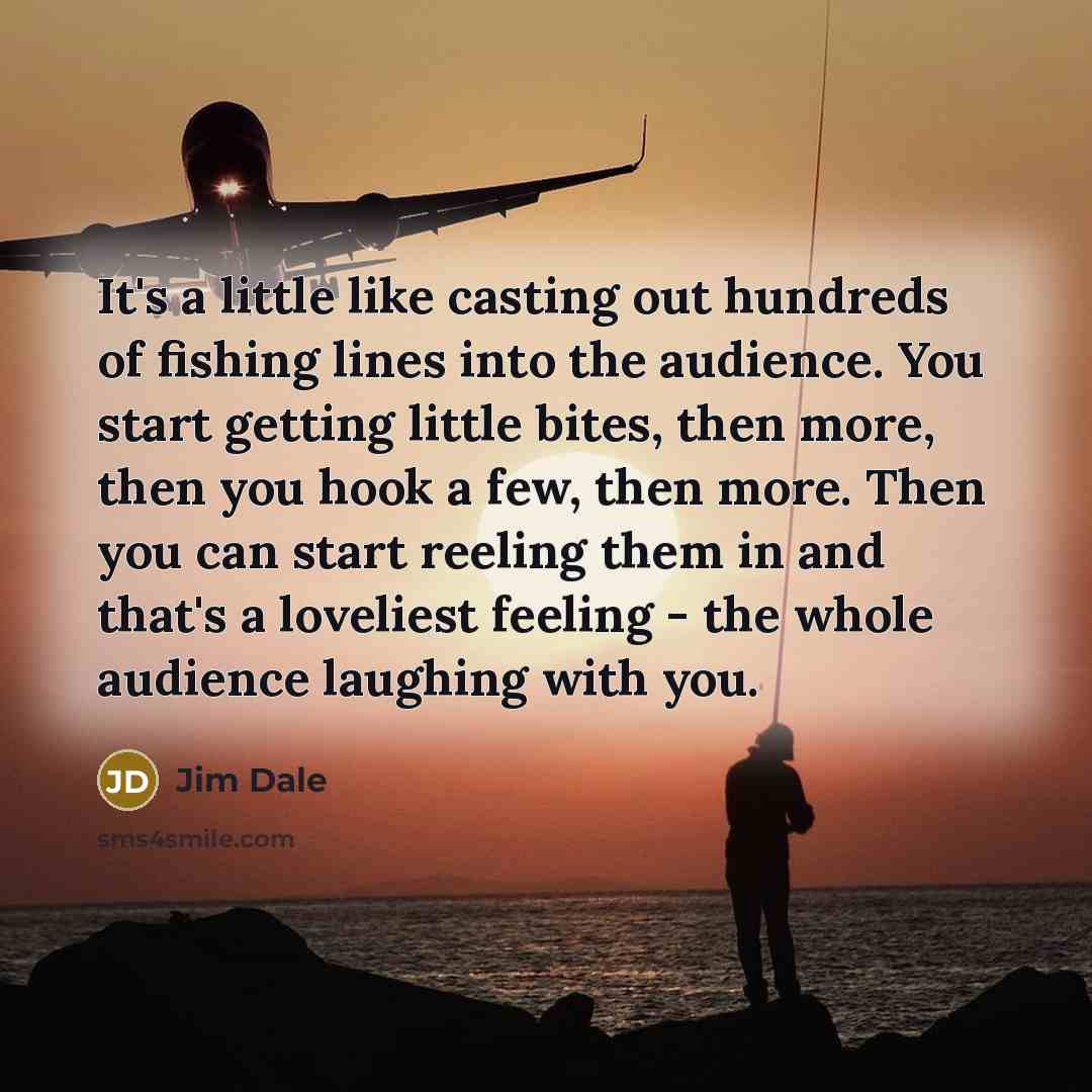 “It's a little like casting out hundreds of fishing lines…” quote by Jim Dale
