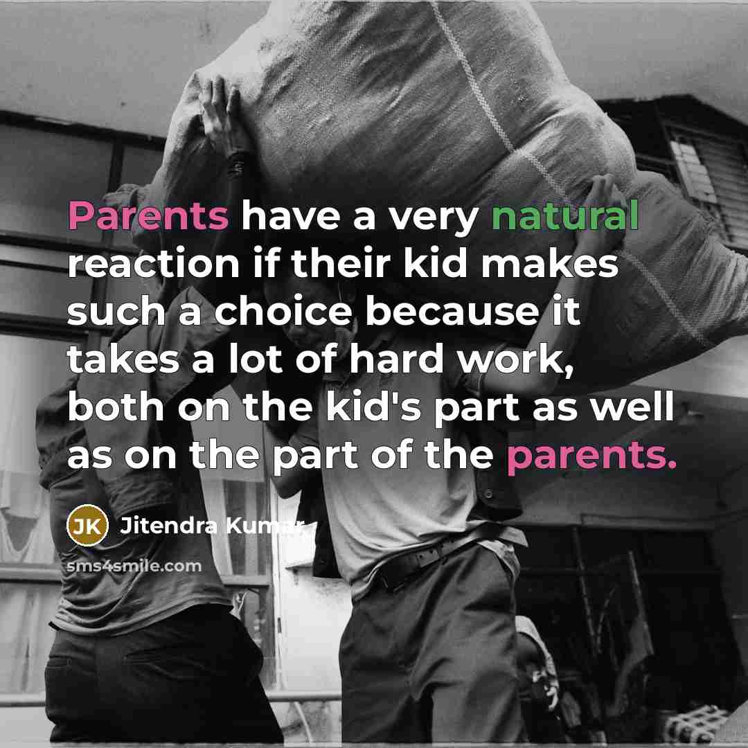 “Parents have a very natural reaction if their kid makes such a choice because it takes a lot of hard work, both on the kid's part as well as on the part of the parents.” quote by Jitendra Kumar