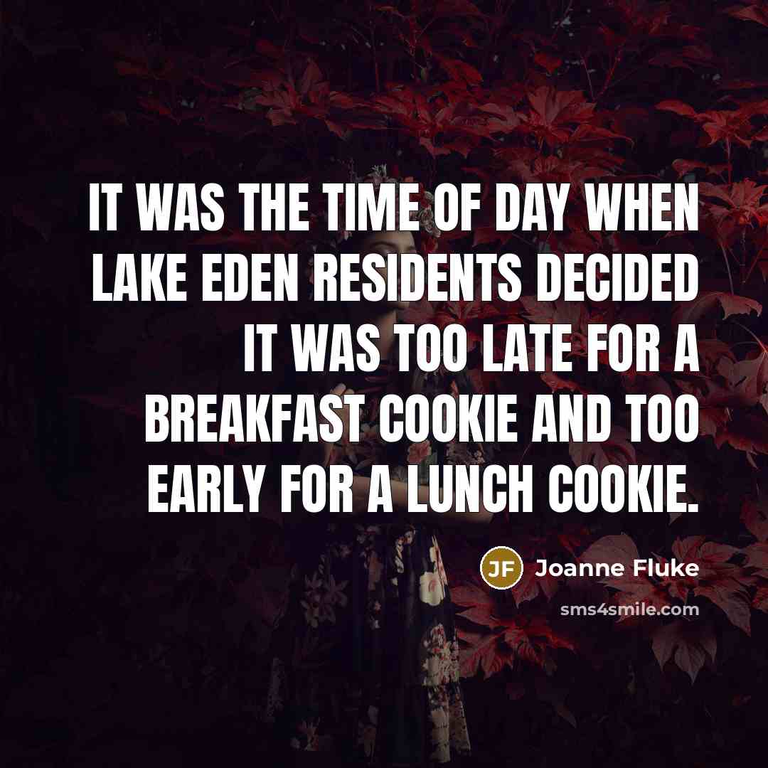 “IT was the time of day when Lake Eden residents…” quote by Joanne Fluke