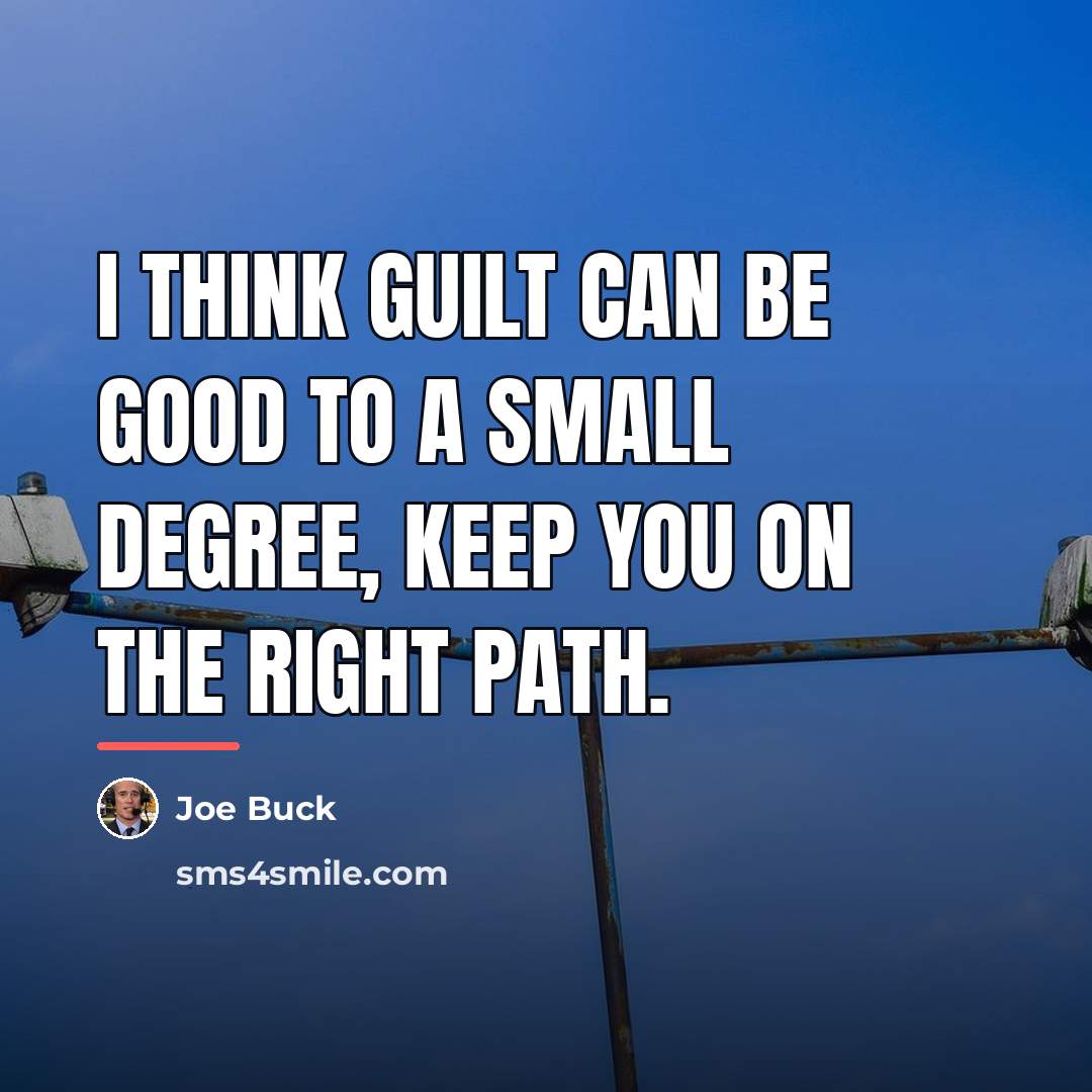 “I think guilt can be good to a small degree,…” quote by Joe Buck