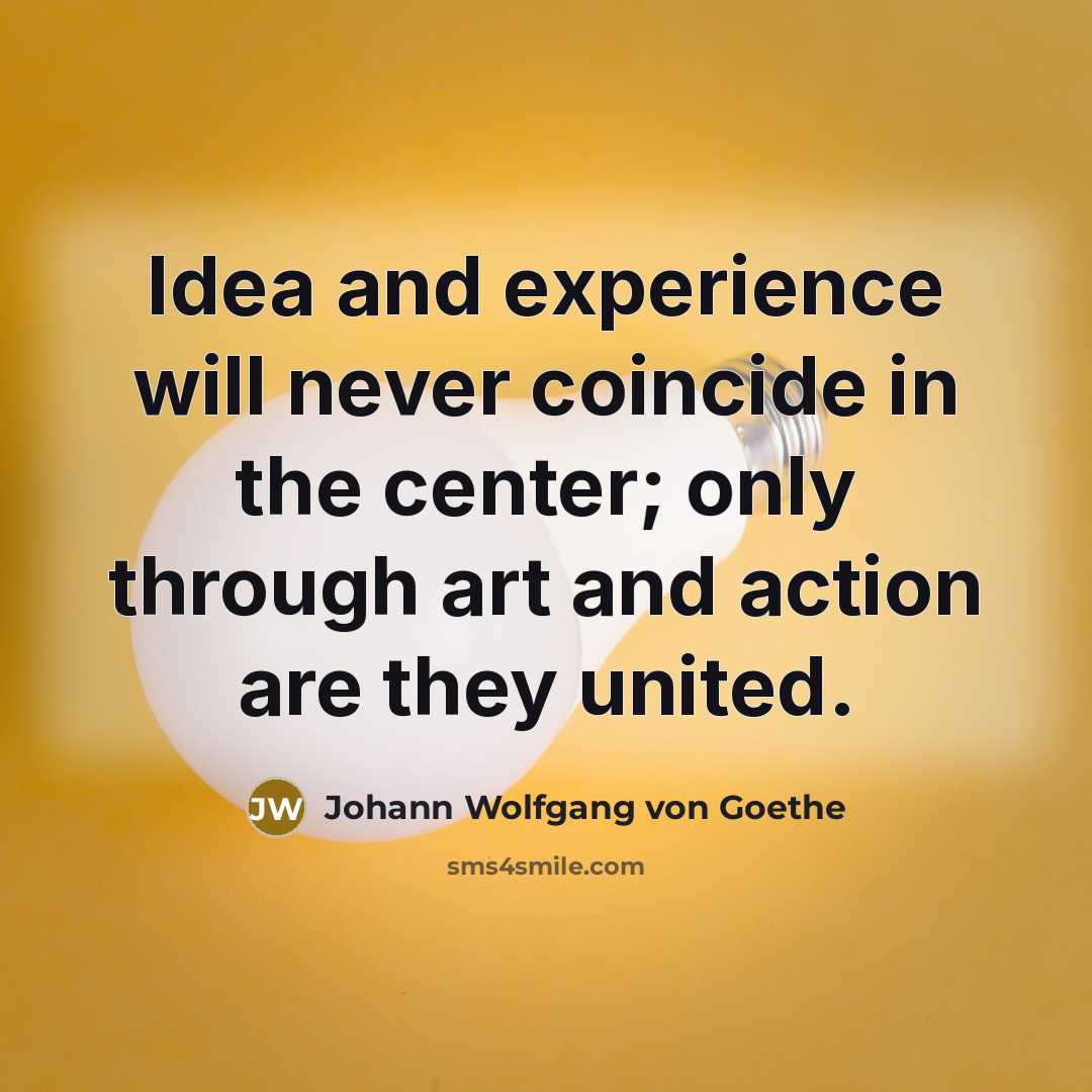 “Idea and experience will never coincide in the center; only…” quote by Johann Wolfgang von Goethe