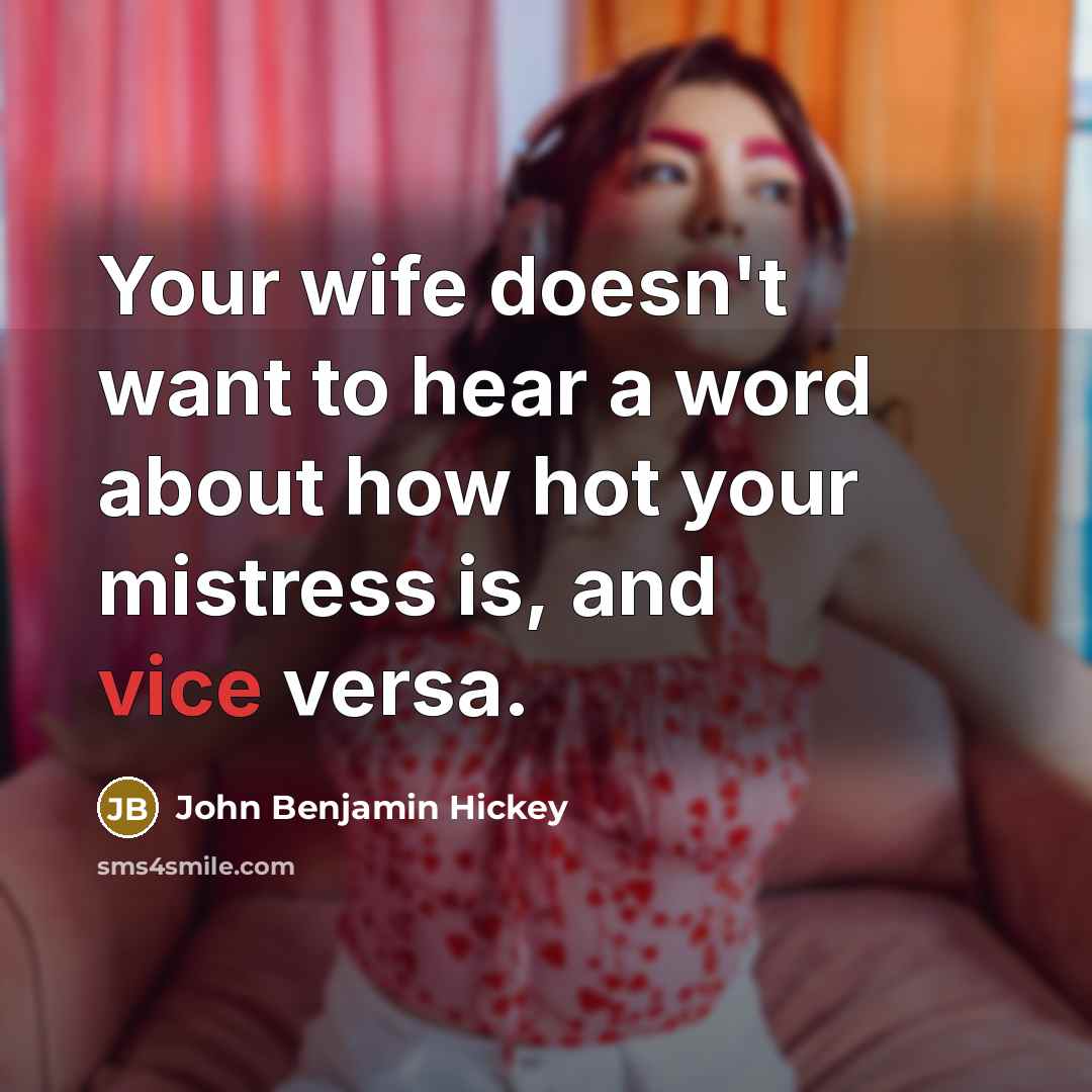 “Your wife doesn't want to hear a word about how…” quote by John Benjamin Hickey
